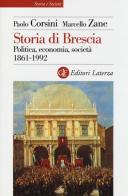 Storia di Brescia. Politica, economia, società 1861-1992 di Paolo Corsini, Marcello Zane edito da Laterza
