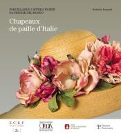 Chapeaux de Paille d'Italie. Porcellane e cappeli fioriti da Firenze nel mondo edito da Polistampa