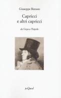 Capricci e altri capricci. Da Goya a Tiepolo. Ediz. illustrata di Giuseppe Rizzuto edito da Pequod