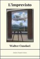 L' imprevisto di Walter Cundari edito da Progetto Cultura