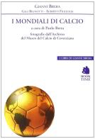 I mondiali di calcio 1930-2014 di Gianni Brera, Gigi Bignotti, Alberto Figliolia edito da Book Time