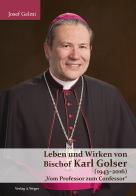 Leben und Wirken von Bischof Karl Golser (1943-2016). «Vom Professor zum Confessor» di Josef Gelmi edito da Weger