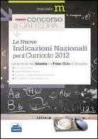 Il nuovo concorso a cattedra. Le nuove indicazioni nazionali per il curricolo 2012 di Giovanni Campana edito da Edises