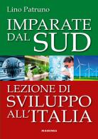 Imparate dal Sud. Lezione di sviluppo all'Italia di Lino Patruno edito da Magenes