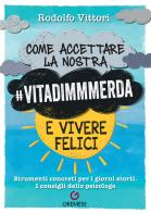 Come accettare la nostra #vitadimmmerda e vivere felici. Strumenti concreti per i giorni storti. I consigli dello psicologo di Rodolfo Vittori edito da Gremese Editore