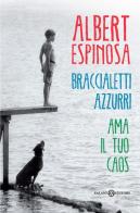 Braccialetti azzurri. Ama il tuo caos di Albert Espinosa edito da Salani