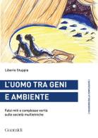 L' uomo tra geni e ambiente. Falsi miti e complesse verità sulle società multietniche di Liborio Stuppia edito da Guaraldi