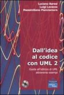 Dall'idea al codice con UML 2. Guida all'utilizzo di UML attraverso esempi. Con CD-ROM di Luciano Baresi, Luigi Lavazza, Massimiliano Pianciamore edito da Pearson
