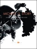Michele's story. Life and times of a family of piedmontese wine makers di Paola Gho, Giovanni Ruffa, Giovanni Succi edito da L'Artistica Editrice