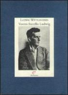 Vostro fratello Ludwig. Lettere alla famiglia (1908-1951) di Ludwig Wittgenstein edito da Archinto