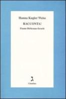 Racconta! Fiume-Birkenau-Israele di Hanna Kugler Weiss edito da Giuntina