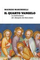 Il quarto Vangelo. La testimonianza del «discepolo che Gesù amava» di Maurizio Marcheselli edito da San Lorenzo