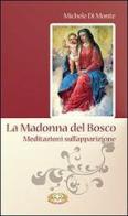 La Madonna del Bosco. Meditazioni sull'apparizione di Michele Di Monte edito da Mimep-Docete