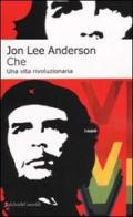 Che. Una vita rivoluzionaria di Jon L. Anderson edito da Dalai Editore