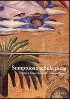 Sumptuosa tabula picta. Pittori a Lucca tra il gotico e il Rinascimento. Catalogo della mostra edito da Sillabe