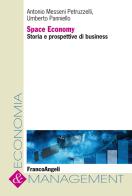Space economy. Storia e prospettive di business di Antonio Messeni Petruzzelli, Umberto Panniello edito da Franco Angeli