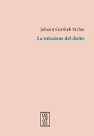 La missione del dotto di J. Gottlieb Fichte edito da Orthotes