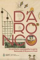 Un architetto cosmopolita in patria. Raimondo D'Aronco in Friuli edito da Civici Musei di Storia e Arte