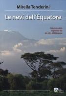 Le nevi dell'equatore. Dalla ricerca delle sorgenti del Nilo alla vetta del Kilimanjaro di Mirella Tenderini edito da Alpine Studio