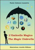 L' ombrello magico-The magic umbrella di Paola Caboara Luzzatto edito da Nicomp Laboratorio Editoriale