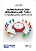 La mediazione civile dalle norme alla pratica con giurisprudenza commentata di Luigi Majoli edito da Primiceri Editore