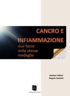 Cancro e infiammazione. Due facce della stessa medaglia di Andrea Valieri, Angelo Scalvini edito da Volta la Carta