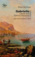 Gabriello. L'amore nella Palermo Felicissima di Alfredo Sant'Angelo edito da Spazio Cultura