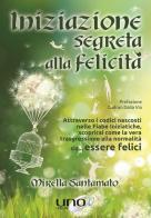 Iniziazione segreta alla felicità di Mirella Santamato edito da Uno Editori
