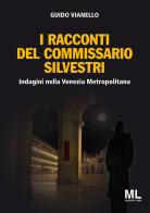I racconti del commissario Silvestri. Indagini nella Venezia metropolitana di Guido Vianello edito da Mazzanti Libri