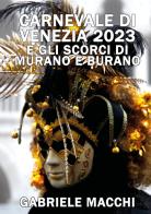 Carnevale di Venezia 2023 e scorci di Murano e Burano di Gabriele Macchi edito da Youcanprint