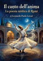 Il canto dell'anima. La poesia mistica di Rumi di Leonardo Paolo Lovari edito da Anemos (Cavriglia)