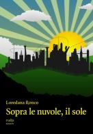 Sopra le nuvole, il sole di Loredana Ronco edito da Rudis Edizioni