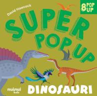 Dinosauri. Super pop-up! Ediz. a colori di David Hawcock edito da Nuinui
