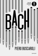 Bach di Piero Buscaroli edito da Mondadori