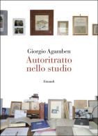 Autoritratto nello studio di Giorgio Agamben edito da Einaudi