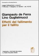 Legge fallimentare. Effetti del fallimento per il fallito (artt. 42-50) di Giampaolo De Ferra, Lino Guglielmucci edito da Zanichelli