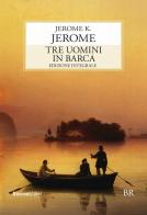Tre uomini in barca. Ediz. integrale di Jerome K. Jerome edito da Rusconi Libri