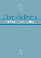Cum-scientia. Per l'unità nel dialogo. Rivista semestrale di filosofia teoretica (2019) vol.1 di Aldo Stella edito da Aracne