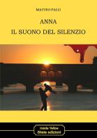 Anna il suono del silenzio di Matteo Palli edito da Silele