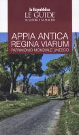 Appia. Antica regina viarum patrimonio mondiale Unesco. Le guide ai sapori e ai piaceri edito da Gedi (Gruppo Editoriale)