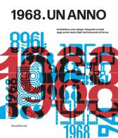 1968. Un anno. Architettura, arte, design, fotografia e moda dagli archivi dello CSAC dell'Università di Parma edito da Silvana