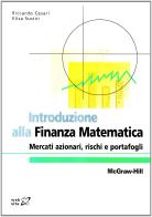Introduzione alla finanza matematica. Mercati azionari, rischi e portafogli di Riccardo Cesari, Elisa Susini edito da McGraw-Hill Education