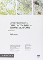Il progetto di territorio, oltre la città diffusa verso la bioregione. Con CD-ROM di Giorgio Ferraresi edito da Maggioli Editore