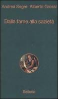 Dalla fame alla sazietà di Andrea Segrè, Alberto Grossi edito da Sellerio Editore Palermo