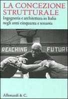 La concezione strutturale. Ingegneria e architettura in Italia negli anni cinquanta e sessanta edito da Allemandi