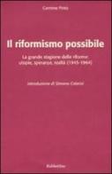 Il riformismo possibile. La grande stagione delle riforme: utopie, speranze, realtà (1945-1964) di Carmine Pinto edito da Rubbettino