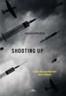 Shooting up. Storia dell'uso militare delle droghe di Lukasz Kamienski edito da UTET