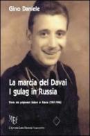 La marcia del Davai. I gulag in Russia. Storia dei prigionieri italiani in Russia (1941-1946) di Gino Daniele edito da L'Autore Libri Firenze