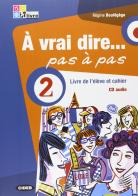 À vrai dire... pas a pas. Livre de l'élève-Cahier d'exercices. Per le Scuole superiori. Con 2 CD Audio. Con DVD-ROM vol.2 di Régine Boutégège edito da Black Cat-Cideb