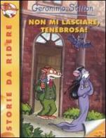 Non mi lasciare, Tenebrosa! Ediz. illustrata di Geronimo Stilton edito da Piemme